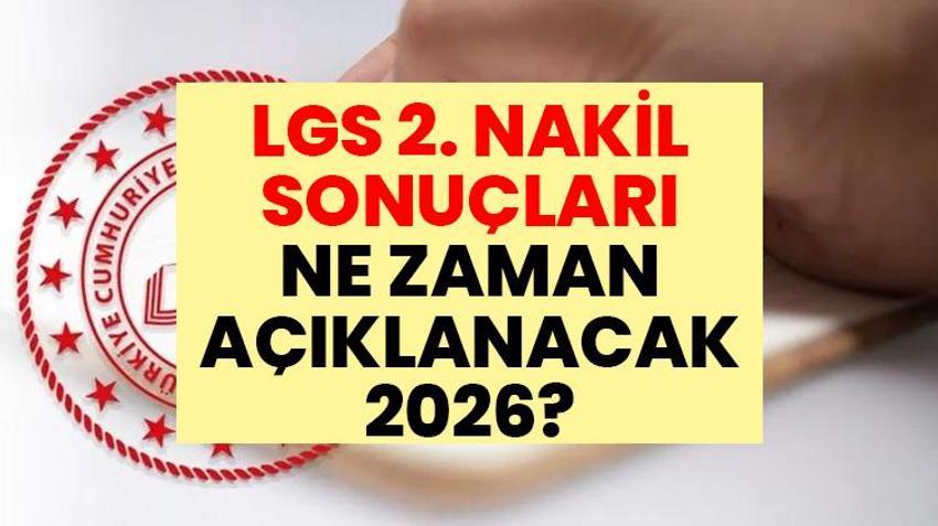 LGS 2. NAKİL SONUÇLARI NE ZAMAN AÇIKLANACAK 2026? MEB lise 2. nakil sonuçları, e-Okul sorgulama ekranı ve boş kontenjanlar