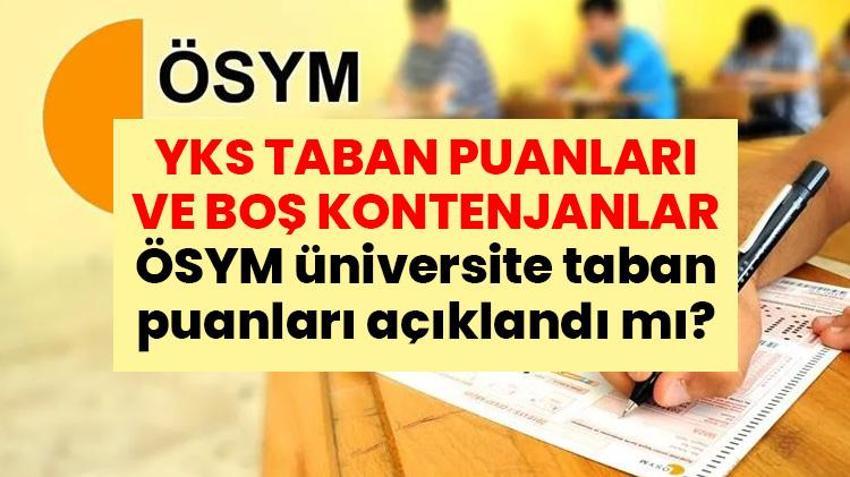 YKS TABAN PUANLARI VE BOŞ KONTENJANLAR 2026: ÖSYM üniversite taban puanları açıklandı mı, YKS ek tercihler ne zaman?