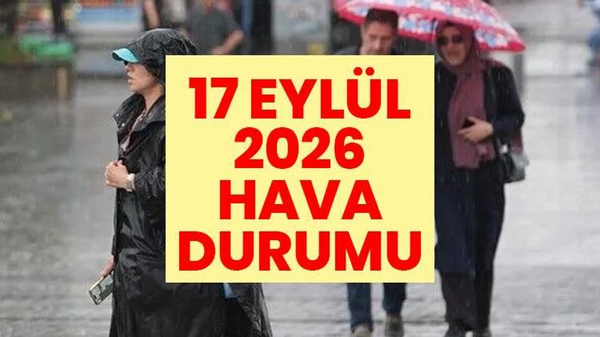 17 EYLÜL HAVA DURUMU | Ankara ve İstanbul dahil birçok şehirde alarm verildi! İşte 81 ilde son dakika hava durumu
