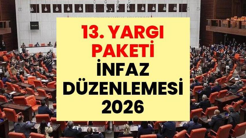 13. YARGI PAKETİ İNFAZ DÜZENLEMESİ SON DAKİKA 2026: 13. Yargı Paketi ne zaman çıkacak, maddeleri neler? Süresiz nafaka kalkacak mı, genel af çıkacak mı?