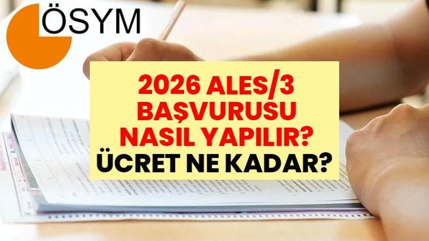2026 ALES/3 BAŞVURUSU NASIL YAPILIR, ÜCRET NE KADAR? Son tarih ve başvuru adımları belli oldu!