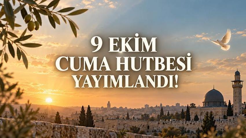 9 EKİM CUMA HUTBESİ YAYIMLANDI! Diyanet bugünkü Cuma hutbesi konusu, PDF metni ve duaları