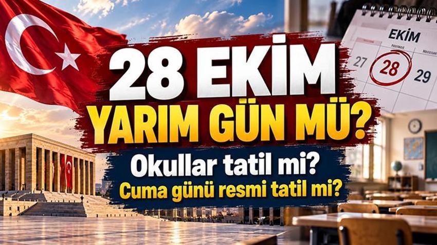 28 EKİM YARIM GÜN MÜ? Okullar tatil mi? 29 Ekim kaç gün tatil olacak, Cuma günü resmi tatil mi?