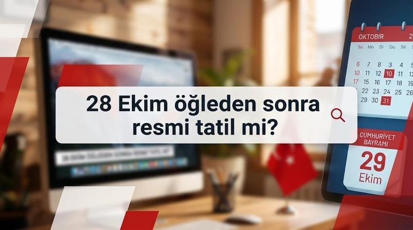 28 EKİM TATİL Mİ, YARIM GÜN MÜ? 28 Ekim öğleden sonra resmî tatil mi, okullar açık mı?