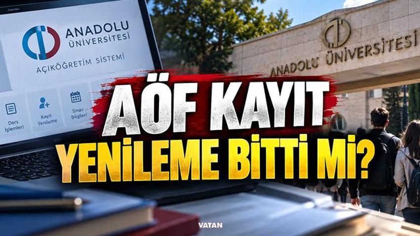 AÖF KAYIT YENİLEME BİTTİ Mİ? Kayıt yenileme ne zaman, saat kaçta bitiyor? 2026-2027 AÖF kayıt yenileme ve para yatırma tarihleri