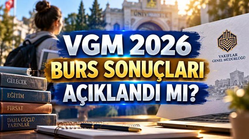 VGM 2026 BURS SONUÇLARI AÇIKLANDI MI? | Vakıflar Genel Müdürlüğü burs başvuru sonuçları ne zaman açıklanacak? VGM burs başvuru ve sonuç takvimi